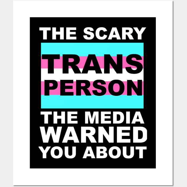 The Trans Person The Media Warned You About Wall Art by WhateverTheFuck